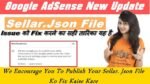 Google AdSense New Update : Your Sellers. Json File - Fix Kaise Kare
