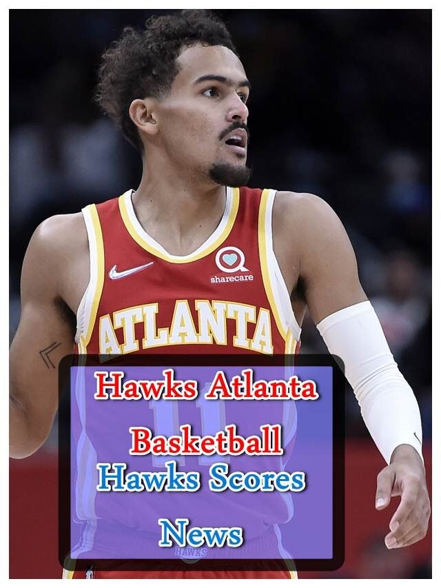 Hawks Atlanta Basketball – Hawks Scores News